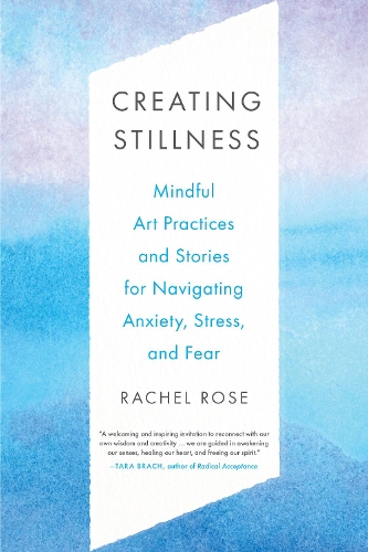 Бумажная книга «Creating Stillness: Mindful Art Practices and Stories for Navigating Anxiety, Stress, and Fear», автор Рэйчел Роуз - фото №1