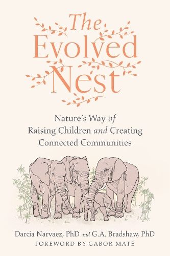 Паперова книга «The Evolved Nest: Nature's Way of Raising Children and Creating Connected Communities», авторів Дарсія Нарвес, Г. А. Бредшоу - фото №1