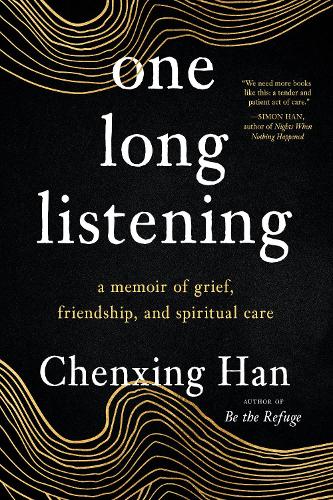 Бумажная книга «one long listening: a memoir of grief, friendship, and spiritual care», автор Чэньсин Хань - фото №1