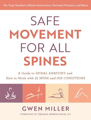 Бумажная книга «Safe Movement for All Spines: A Guide to Spinal Anatomy and How to Work with 21 Spine and Hip Conditions», автор Гвен Миллер - фото №1