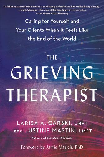 Паперова книга «The Grieving Therapist: Caring for Yourself and Your Clients When It Feels Like the End of the World», автор Лариса А. Гарскі - фото №1