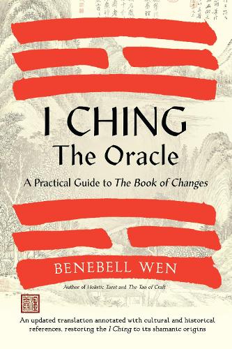 Бумажная книга «I Ching, The Oracle: A Practical Guide to the Book of Changes: An updated translation annotated with cultural & historical references, restoring the I Ching to its shamanic origins», автор Бенебелл Вэнь - фото №1