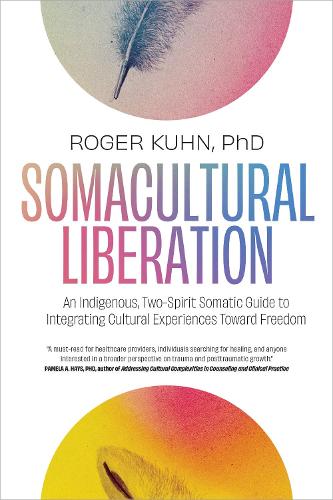 Бумажная книга «Somacultural Liberation: An Indigenous,Two-Spirit Somatic Guide to Integrating Cultural Experiences Toward Freedom» - фото №1