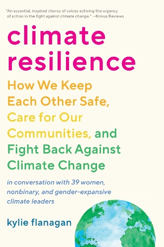 Бумажная книга «Climate Resilience: How We Keep Each Other Safe, Care for Our Communities, and Fight Back Against Climate Change», автор Кайли Фланаган - фото №1