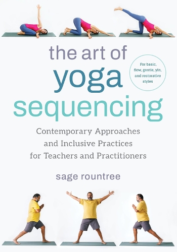 Бумажная книга «The Art of Yoga Sequencing: Contemporary Approaches and Inclusive Practices for Teachers and Practitioners-- For basic, flow, gentle, yin, and restorative styles», автор Сейдж Раунтри - фото №1