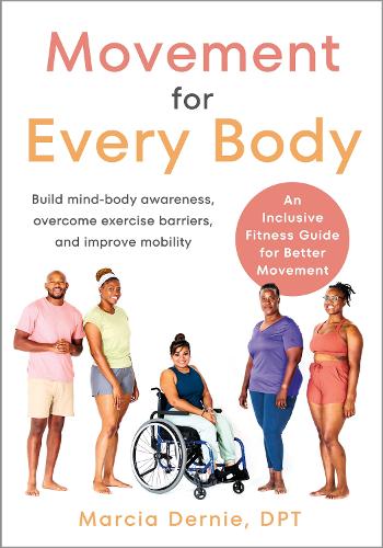 Бумажная книга «Movement for Every Body: An Inclusive Fitness Guide for Better Movement--Build mind-body awareness, overcome exercise barriers, and improve mobility», автор Марсия Дерни - фото №1