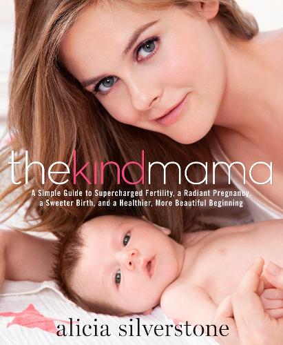 Паперова книга «The Kind Mama: A Simple Guide to Supercharged Fertility, a Radiant Pregnancy, a Sweeter Birth, and a Healthier, More Beautiful Beginning», автор Алісія Сільверстоун - фото №1