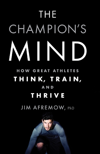 Бумажная книга «The Champion's Mind: How Great Athletes Think, Train, and Thrive», автор Джим Афремов - фото №1