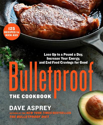 Бумажная книга «Bulletproof: The Cookbook: Lose Up to a Pound a Day, Increase Your Energy, and End Food Cravings for Good», автор Дэйв Эспри - фото №1