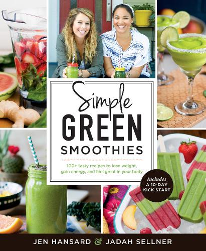 Бумажная книга «Simple Green Smoothies: 100+ Tasty Recipes to Lose Weight, Gain Energy, and Feel Great in Your Body», авторов Джада Селлнер, Джен Хансард - фото №1