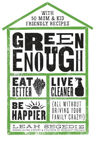 Бумажная книга «Green Enough: Eat Better, Live Cleaner, Be Happier--All Without Driving Your Family Crazy!», автор Лия Сегеди - фото №1