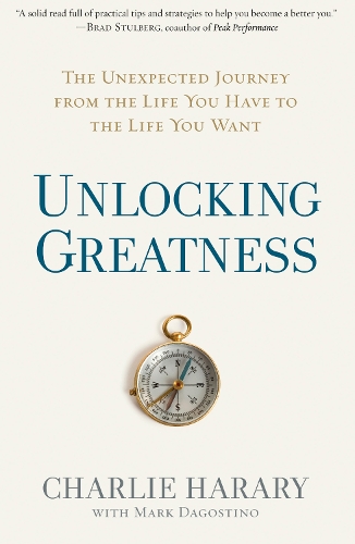 Бумажная книга «Unlocking Greatness: The Unexpected Journey from the Life You Have to the Life You Want», авторов Чарли Харари, Марк Дагостино - фото №1