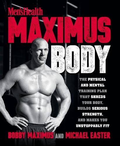Бумажная книга «Maximus Body: The Physical and Mental Training Plan That Shreds Your Body, Builds Serious Strength, and Makes You Unstoppably Fit», авторов Бобби Максимус, Майкл Истер - фото №1