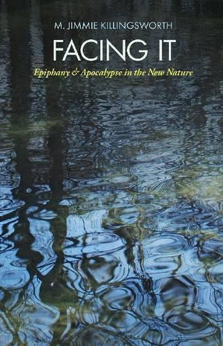 Бумажная книга «Facing It: Epiphany and Apocalypse in the New Nature», автор М. Джимми Киллингсворт - фото №1