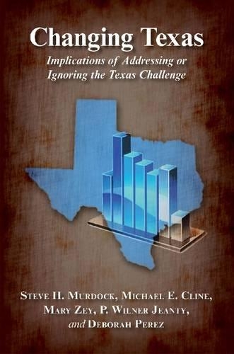 Бумажная книга «Changing Texas: Implications of Addressing or Ignoring the Texas Challenge», авторов Дебора Перес, Мэри А. Зей, Майкл Э. Клайн, П. Вильнер Жанти, Стив Х. Мердок - фото №1