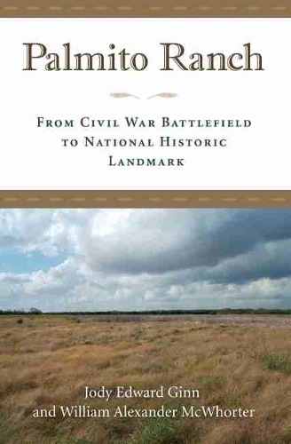 Паперова книга «Palmito Ranch: From Civil War Battlefield to National Historic Landmark», авторів Джоді Едвард Гінн, Вільям Александр МакУортер - фото №1