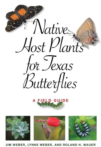 Бумажная книга «Native Host Plants for Texas Butterflies: A Field Guide», авторов Джим Вебер, Линн М. Вебер, Роланд Х. Вауэр - фото №1