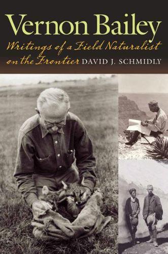 Паперова книга «Vernon Bailey: Writings of a Field Naturalist on the Frontier», автор Девід Дж. Шмідлі - фото №1