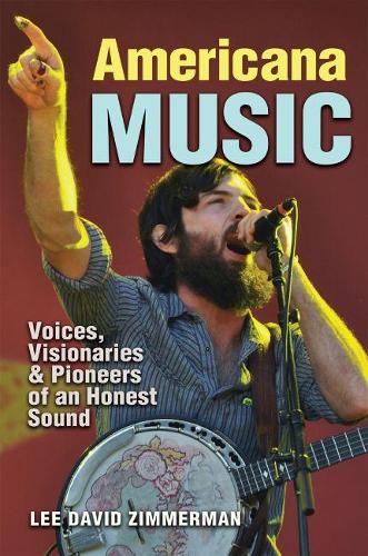 Бумажная книга «Americana Music: Voices, Visionaries, and Pioneers of an Honest Sound», автор Ли Циммерман - фото №1
