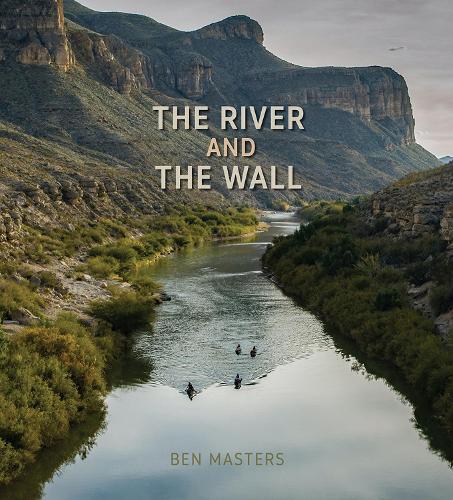 Бумажная книга «The River and the Wall», автор Бен Мастерс - фото №1