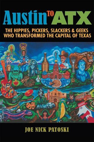 Бумажная книга «Austin to ATX: The Hippies, Pickers, Slackers, and Geeks Who Transformed the Capital of Texas», автор Джо Ник Патоски - фото №1