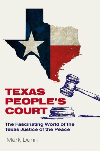 Paper book «Texas People's Court: The Fascinating World of the Justice of the Peace», author Mark Dunn - фото №1