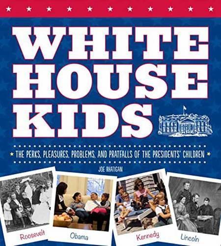 Бумажная книга «White House Kids: The Perks, Pleasures, Problems, and Pratfalls of the Presidents' Children», автор Джо Ратиган - фото №1