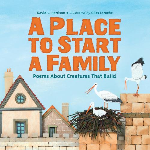 Бумажная книга «A Place to Start a Family: Poems About Creatures That Build», автор Дэвид Л. Харрисон - фото №1