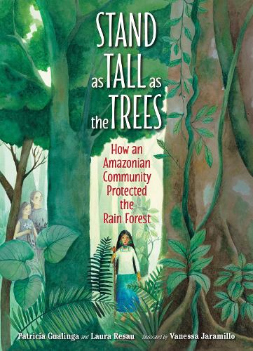 [object Object] «Stand as Tall as the Trees: How an Amazonian Community Protected the Rain Forest», авторів Лора Ресау, Патриція Гуалінга - фото №1