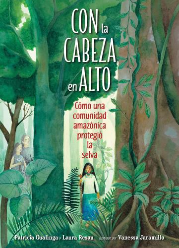 [object Object] «Con la cabeza en alto: Cómo una comunidad amazónica protegió la selva», авторів Лора Ресау, Патриція Гуалінга - фото №1