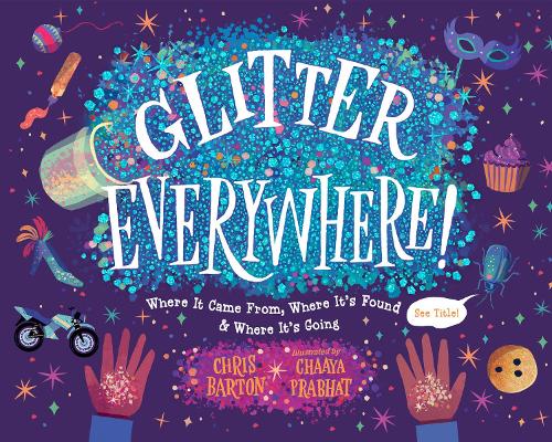 Бумажная книга «Glitter Everywhere!: Where it Came From, Where It's Found & Where It's Going», автор Крис Бартон - фото №1