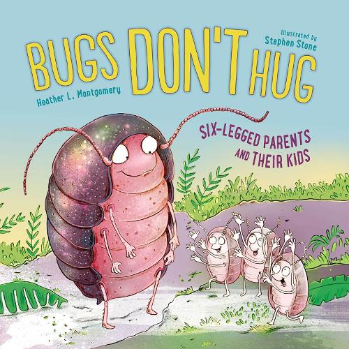 Бумажная книга «Bugs Don't Hug: Six-Legged Parents and Their Kids», автор Хизер Л. Монтгомери - фото №1