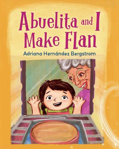 Бумажная книга «Abuelita and I Make Flan», автор Адриана Эрнандес Бергстром - фото №1