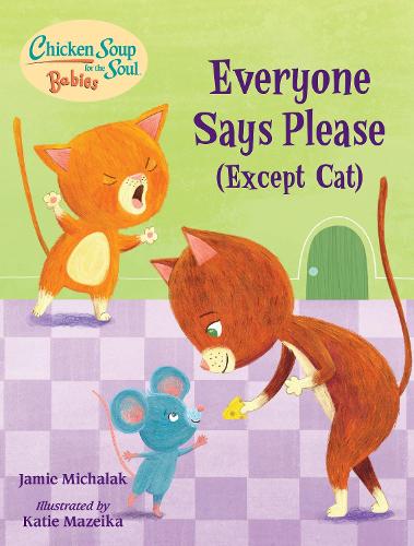 Бумажная книга «Chicken Soup for the Soul BABIES: Everyone Says Please (Except Cat): A Book About Manners », автор Джейми Михалак - фото №1