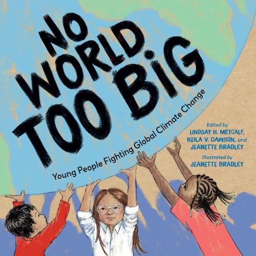 Бумажная книга «No World Too Big: Young People Fighting Global Climate Change», авторов Жанетт Брэдли, Линдси Х. Меткалф - фото №1