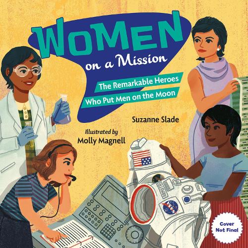 Бумажная книга «Women on a Mission: The Remarkable Heroes Who Put Men on the Moon», автор Сюзанна Слэйд - фото №1