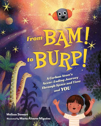 Паперова книга «From BAM! to BURP!: A Carbon Atom's Never-Ending Journey Through Space and Time and YOU», авторів Марта Альварес Міґуенс, Мелісса Стюарт - фото №1