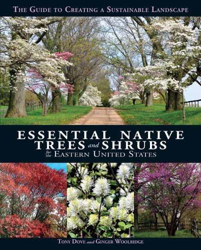 Бумажная книга «Essential Native Trees and Shrubs for the Eastern United States: The Guide to Creating a Sustainable Landscape», авторов Джинджер Вулридж, Тони Дав - фото №1