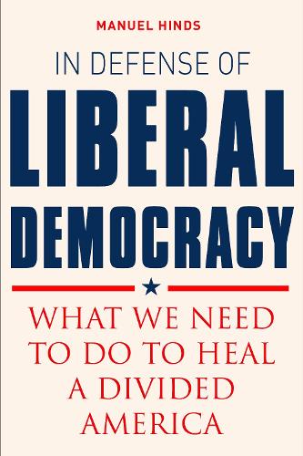 Бумажная книга «In Defense of Liberal Democracy: What We Need to Do to Heal a Divided America», автор Мауэл Хиндс - фото №1