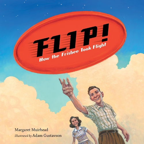 Паперова книга «Flip! How the Frisbee Took Flight», авторів Адам Густавсон, Маргарет Мурхед - фото №1