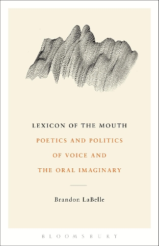 Бумажная книга «Lexicon of the Mouth: Poetics and Politics of Voice and the Oral Imaginary», автор Брэндон Лабелль - фото №1