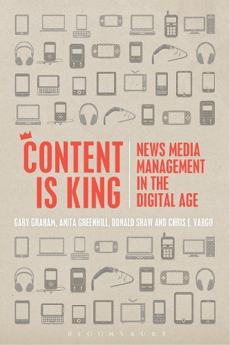 Бумажная книга «Content is King: News Media Management in the Digital Age», авторов Анита Гринхилл, Крис Дж. Варго, Дональд Шоу, Гэри Грэм - фото №1