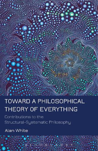 Бумажная книга «Toward a Philosophical Theory of Everything: Contributions to the Structural-Systematic Philosophy», автор Алан Уайт - фото №1