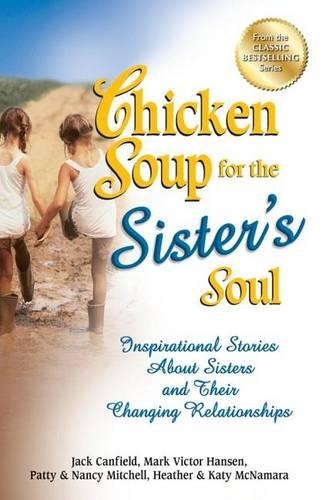 Бумажная книга «Chicken Soup for the Sister's Soul: Inspirational Stories about Sisters and Their Changing Relationships», авторов Джек Кэнфилд, Марк Виктор Хансен, Пэтти Обери - фото №1