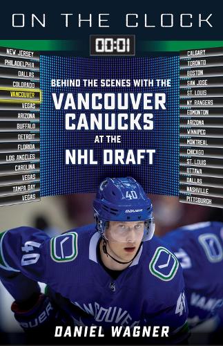 Бумажная книга «On the Clock: Vancouver Canucks: Behind the Scenes with the Vancouver Canucks at the NHL Draft», автор Дэниел Вагнер - фото №1