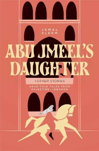 Бумажная книга «Abu Jmeel's Daughter & Other Stories: Arab Folk Tales from Palestine and Lebanon», авторов Джамал Слим Нувейхед, Сальма Хадра Джайюси - фото №1