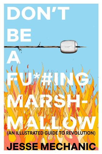 Паперова книга «Don't Be A F*#cking Marshmallow: An Illustrated Guide to Revolution», автор Джес Механік - фото №1
