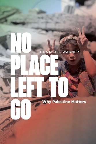 Паперова книга «No Place Left to Go: Why Palestine Matters», автор Дональд Е. Вагнер - фото №1