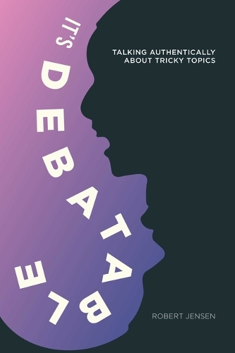 Бумажная книга «It's Debatable: Talking Authentically about Tricky Topics», автор Роберт Дж. Дженсен - фото №1