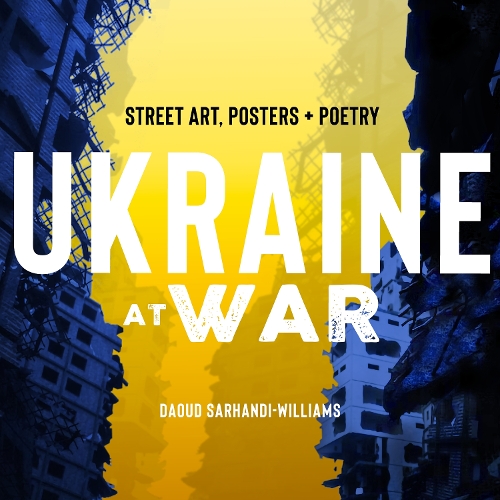Бумажная книга «Ukraine at War: Street Art, Posters + Poetry», автор Дауд Сарханди-Уильямс - фото №1